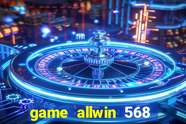 game allwin 568 com login